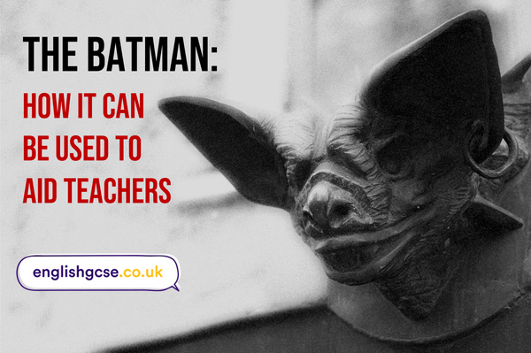 The Batman: How it can be used to aid teachers – EnglishGCSE.co.uk